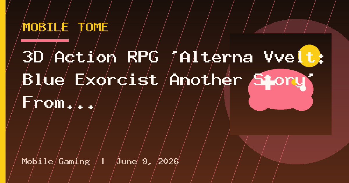 3D Action RPG ‘Alterna Vvelt: Blue Exorcist Another Story’ From Aniplex Gets
