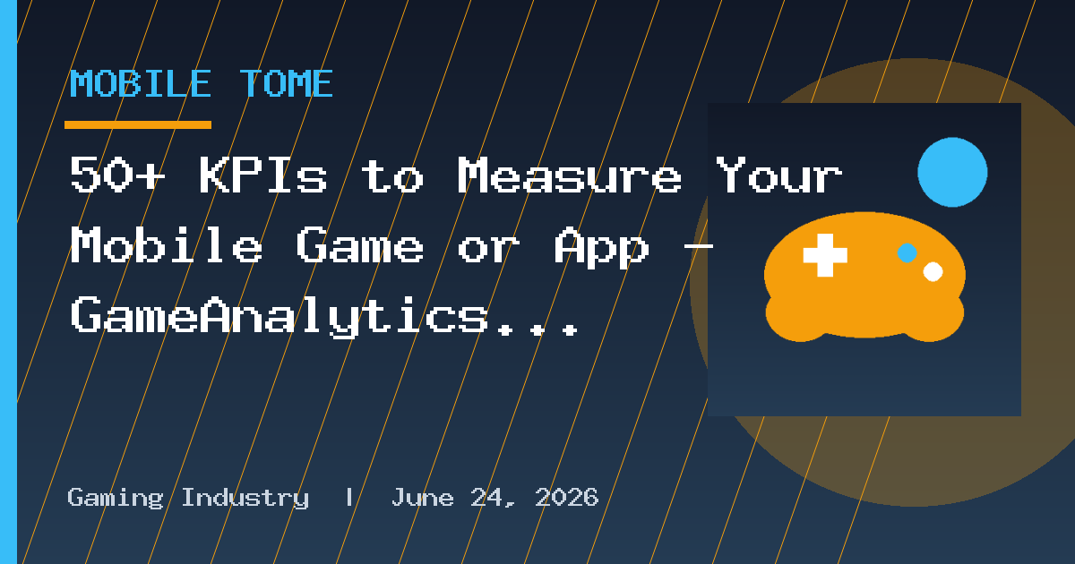 50+ KPIs to Measure Your Mobile Game or App — GameAnalytics