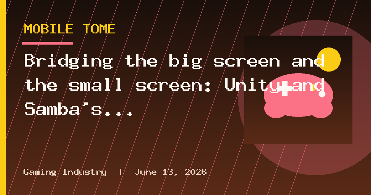 Bridging the big screen and the small screen: Unity and Samba’s strategic