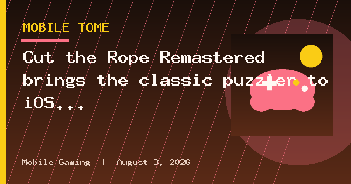 Cut the Rope Remastered brings the classic puzzler to iOS and Android this