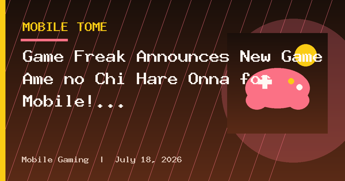 Game Freak Announces New Game Ame no Chi Hare Onna for Mobile!
