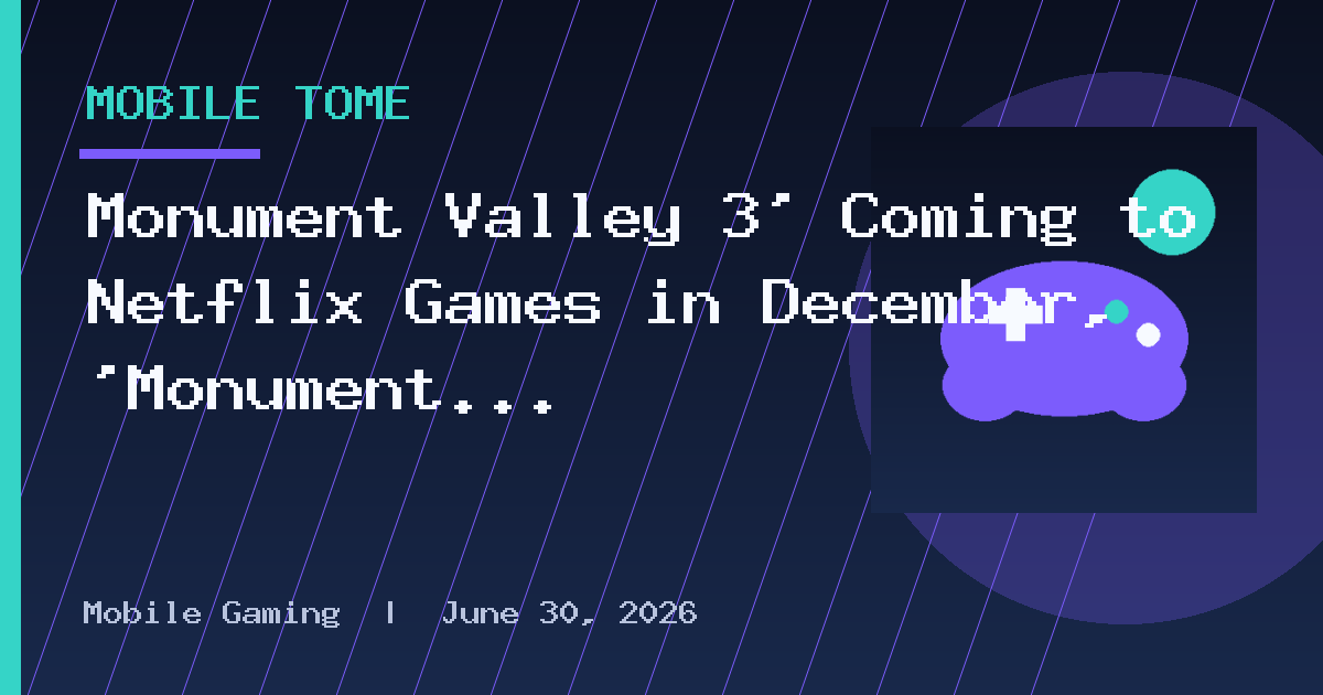 Monument Valley 3’ Coming to Netflix Games in December, ‘Monument Valley 1 & 2