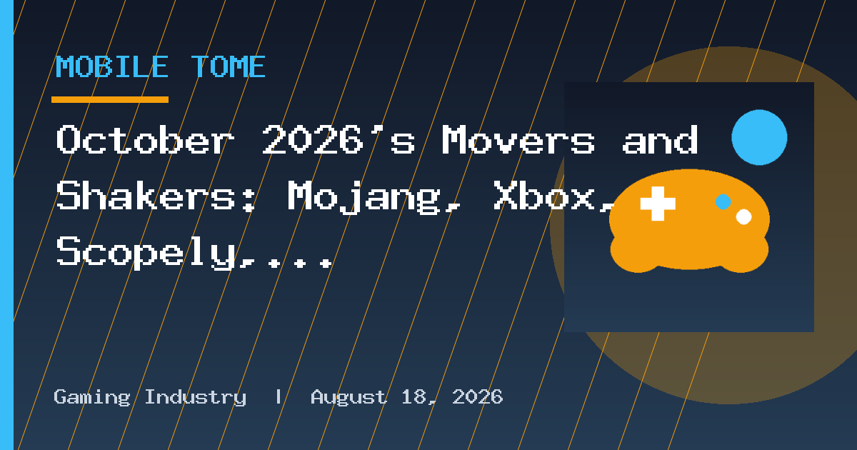 October 2026's Movers and Shakers: Mojang, Xbox, Scopely, Ukie, Skydance