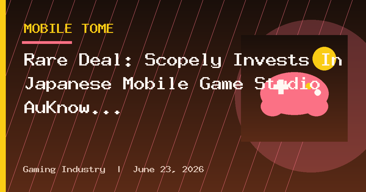 Rare Deal: Scopely Invests In Japanese Mobile Game Studio AuKnow