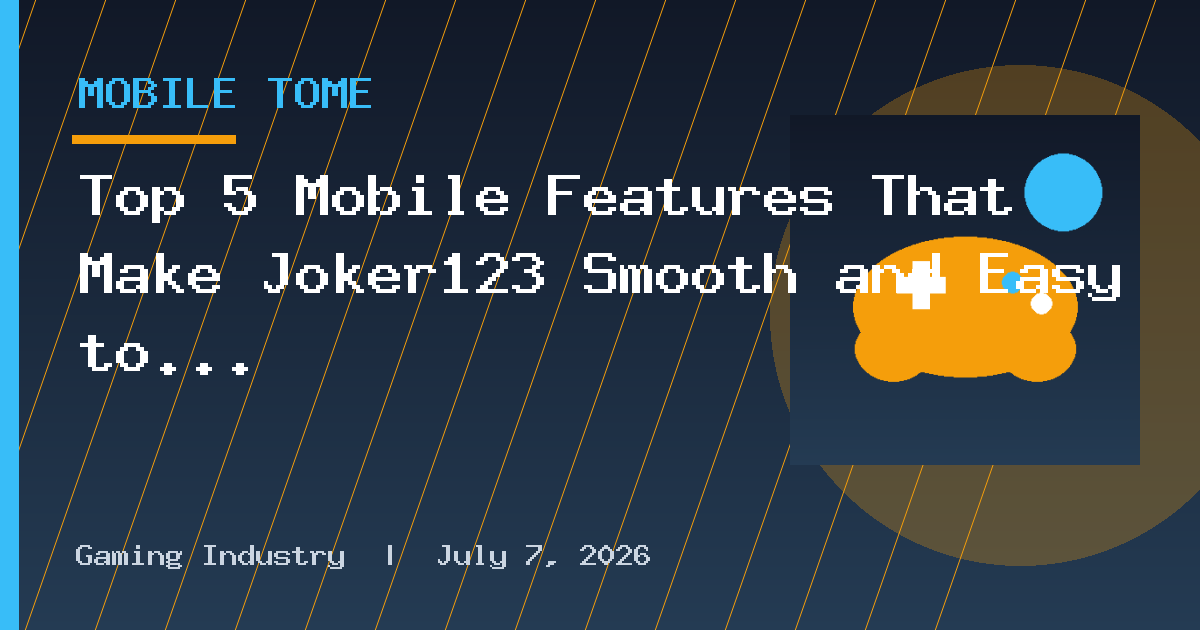 Top 5 Mobile Features That Make Joker123 Smooth and Easy to Use